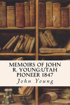 Memoirs of John R. Young: Utah Pioneer, 1847