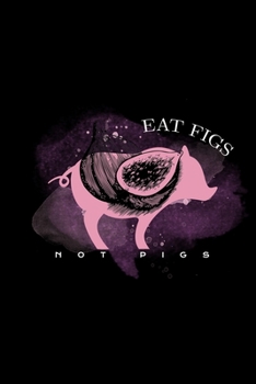 Paperback Eat Figs Not Pigs: Blank Cookbook Journal to Write in Recipes and Notes to Create Your Own Family Favorite Collected Culinary Recipes and Book