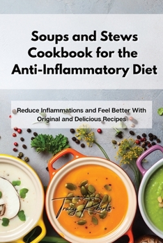 Paperback Soups and Stews Cookbook for the Anti-Inflammatory Diet: Reduce Inflammations and Feel Better With Original and Delicious Recipes Book