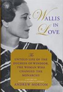 Hardcover Wallis in Love: The Untold Life of the Duchess of Windsor, the Woman Who Changed the Monarchy Book