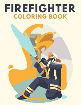 Paperback Firefighter Coloring Book: Awesome Illustrations of Fire Trucks and Firefighters Book