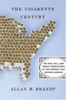 Hardcover The Cigarette Century: The Rise, Fall, and Deadly Persistance of the Product That Defined America Book