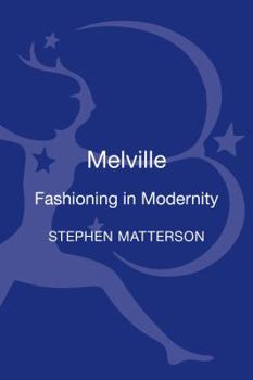 Hardcover Melville: Fashioning in Modernity Book