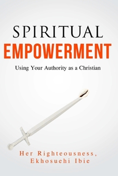 Paperback Spiritual Empowerment: Using Your Authority As A Christian Book