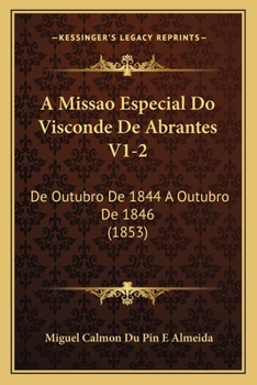 Paperback A Missao Especial Do Visconde De Abrantes V1-2: De Outubro De 1844 A Outubro De 1846 (1853) [Portuguese] Book