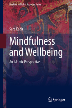Mindfulness and Wellbeing: An Islamic Perspective (Muslims in Global Societies Series, 12)