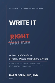 Write It Right: A Practical Guide to Medical Device Regulatory Writing