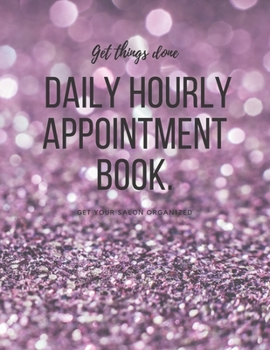 Paperback Daily Hourly Appointment Book: Hair Stylists, Barbers, Beauticians, Make-Up Artists, Nail Techs. Undated Calendar. Schedule (15 minutes Interval) Ext Book