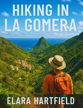 HIKING IN LA GOMERA: Your Ultimate Guide to Exploring the Hidden Trails of the Canary Islands