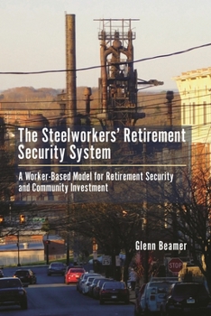 Hardcover Steelworkers' Retirement Security System: A Worker-based Model for Community Investment Book