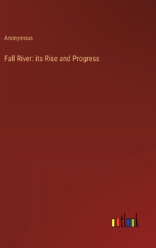 Hardcover Fall River: its Rise and Progress Book