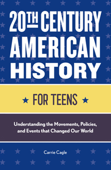 Paperback 20th Century American History for Teens: Understanding the Movements, Policies, and Events That Changed Our World Book