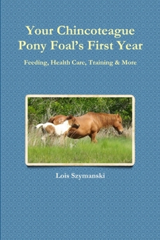 Paperback Your Chincoteague Pony Foal's First Year: Feeding, Health Care, Training & More Book