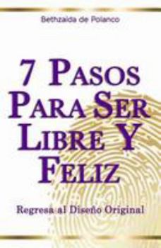 Paperback 7 Pasos Para Ser Libre y Feliz: Regresa al Diseño Original [Spanish] Book