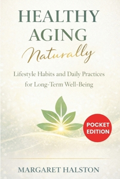 Healthy Aging Naturally: Lifestyle Habits and Daily Practices for Long-Term Well-Being