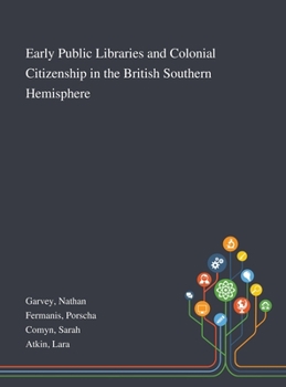 Hardcover Early Public Libraries and Colonial Citizenship in the British Southern Hemisphere Book