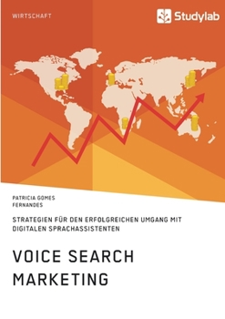 Voice Search Marketing. Strategien f�r den erfolgreichen Umgang mit digitalen Sprachassistenten