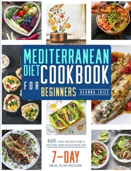 Mediterranean Diet Cookbook for Beginners: 601 Easy Recipes for A Tastier and Healthier Life