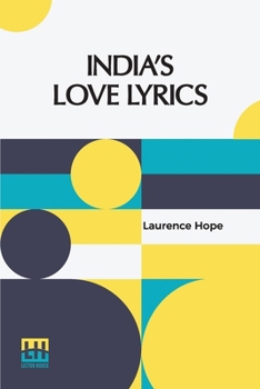 Paperback India s Love Lyrics: Including The Garden Of Kama Collected & Arranged In Verse By Laurence Hope Book