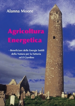 Paperback Agricoltura Energetica: - Beneficiare delle Energie Sottili della Natura per la Fattoria &#8232;ed il Giardino [Italian] Book