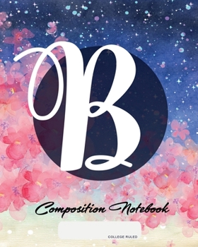 Paperback Composition Notebook: College Ruled - Initial B - Personalized Back to School Composition Book for Teachers, Students, Kids and Teens with M Book