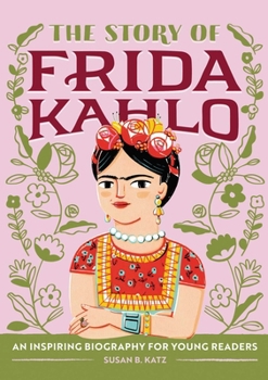 The Story of Frida Kahlo: A Biography Book for New Readers