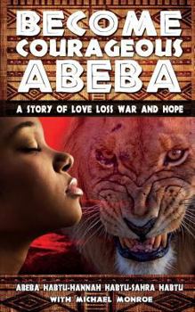Paperback Become Courageous Abeba: A Story of Love, Loss, War and Hope Book