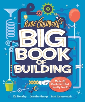 Hardcover Rube Goldberg's Big Book of Building: Make 25 Machines That Really Work! Book