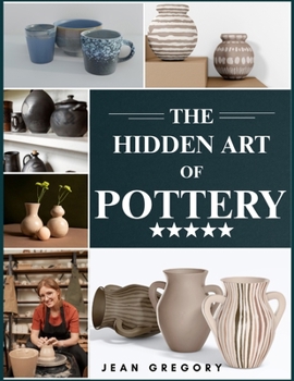 Paperback The Hidden Art of Pottery Book