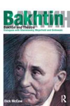 Paperback Bakhtin and Theatre: Dialogues with Stanislavski, Meyerhold and Grotowski Book