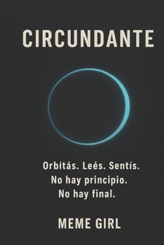 CIRCUNDANTE: Órbitas.Leés.Sentís. No hay principio. No hay final. (Lecturas Circulares) (Spanish Edition)