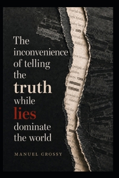 THE INCONVENIENCE OF TELLING THE TRUTH WHILE LIES DOMINATE THE WORLD: Mental Autonomy, Sound Judgment, and Responsible Decision-Making in a World Designed to Influence Us