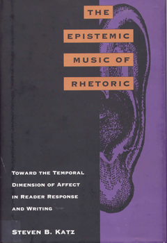 Hardcover The Epistemic Music of Rhetoric: Toward the Temporal Dimension of Affect in Reader Response and Writing Book