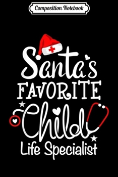 Composition Notebook: Santa's Favorite Child life specialist Christmas Pediatric  Journal/Notebook Blank Lined Ruled 6x9 100 Pages