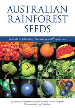 Paperback Australian Rainforest Seeds: A Guide to Collecting, Processing and Propagation Book