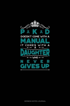 PKD Doesn't Come With A Manual It Comes With A Daughter Who Never Gives Up: Sermon Notes Journal