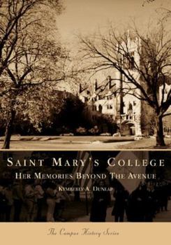 Saint Mary's College:  Her Memories Beyond the Avenue (IN)  (Campus History Series) - Book  of the Campus History