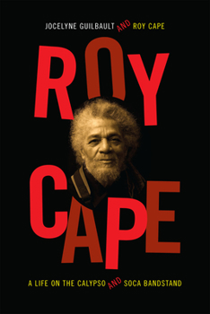 Paperback Roy Cape: A Life on the Calypso and Soca Bandstand Book