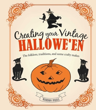 Hardcover Creating Your Vintage Hallowe'en: The Folklore, Traditions, and Some Crafty Makes Book