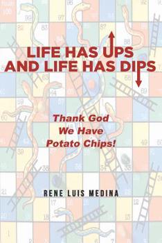 Paperback Life Has Ups and Life Has Dips: Thank God We Have Potato Chips Book