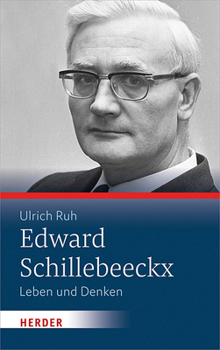 Edward Schillebeeckx: Leben Und Denken
