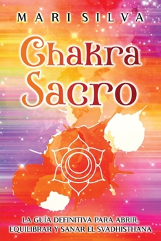 Paperback Chakra Sacro: La guía definitiva para abrir, equilibrar y sanar el Svadhisthana [Spanish] Book