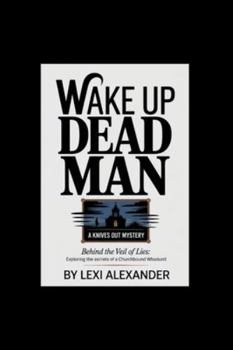 WAKE UP DEAD MAN: A KNIVES OUT MYSTERY: Behind the Veil of Lies: Exploring the Secrets of a Churchbound Whodunit