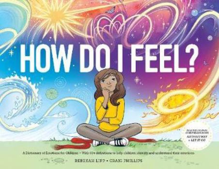 Hardcover How Do I Feel : A Dictionary of Emotions for Children - With 60+ definitions to help children identify and understand their emotions Book