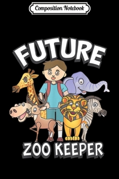 Paperback Composition Notebook: Future Zoo Keeper Cool Animal Lover Funny Boy Attendant Gift Journal/Notebook Blank Lined Ruled 6x9 100 Pages Book