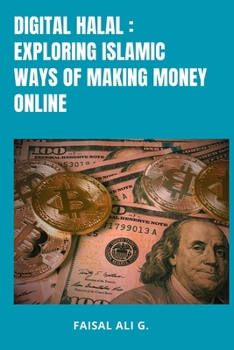 Digital Halal: Exploring Islamic Ways of Making Money Online.