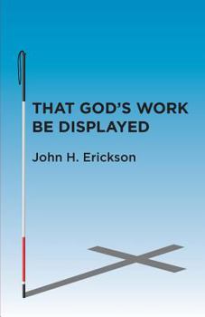 Paperback That God's Work Be Displayed: What I Saw After I Lost My Sight Book