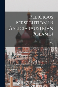 Paperback Religious Persecution in Galicia (Austrian Poland) Book