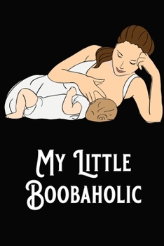 Paperback My Little Boobaholic: Baby Feeding and Diaper Tracker Breastfeeding Journal Organizer Book