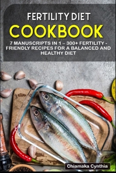 Paperback Fertility Cookbook: 7 Manuscripts in 1 - 300+ Fertility - friendly recipes for a balanced and healthy diet Book